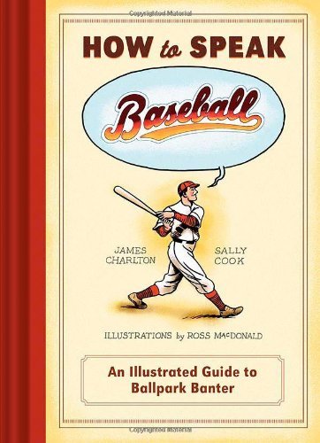 James Charlton/How to Speak Baseball@ An Illustrated Guide to Ballpark Banter